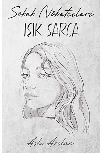 İndigo Kitap Sokak Nöbetçileri: Işık Sarca / Aslı Arslan / / 9786256372979