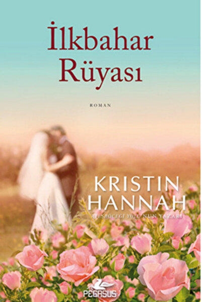 Pegasus Yayınları İlkbahar Rüyası - Kristin Hannah