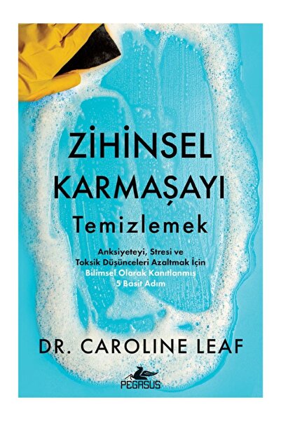 Pegasus Yayınları Zihinsel Karmaşayı Temizlemek - Caroline Leaf