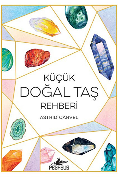 Pegasus Yayınları Küçük Doğal Taş Rehberi (Cep Boy) – Astrid Carvel | Doğal T...
