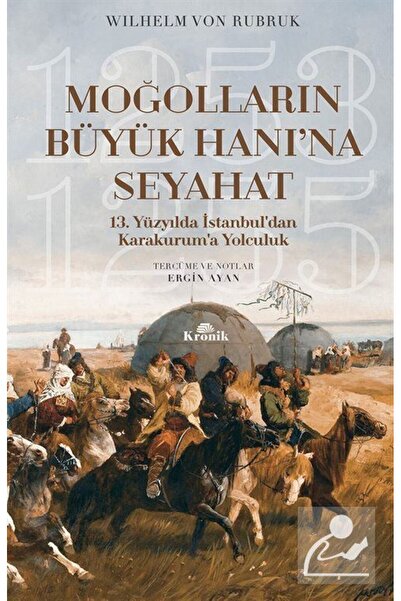 Kronik Kitap Moğolların Büyük Hanı'na Seyahat 13. Yüzyılda Istanbul'dan Karak...