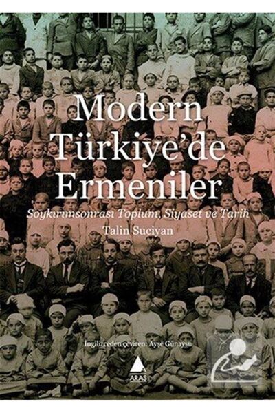 Aras Yayıncılık Modern Türkiye'de Ermeniler & Soykırım sonrası Toplum Siyaset...