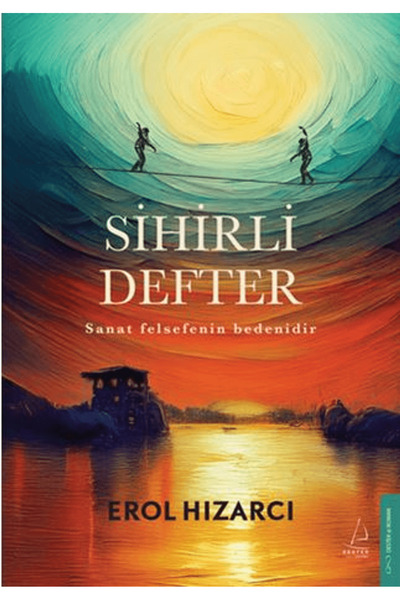 Destek Yayınları Sihirli Defter Sanat Felsefenin Bedenidir / Erol Hızarcı / D...