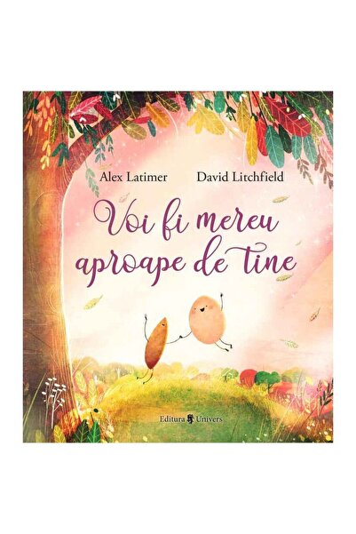 Editura Univers Voi fi mereu aproape de tine
