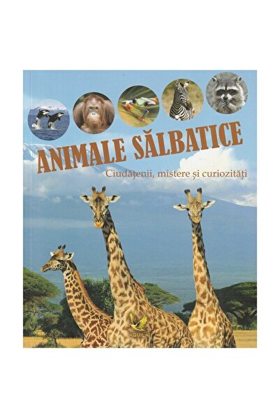 Editura AQUILA Animale salbatice-curiozitati
