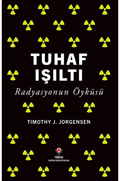 Tübitak Yayınları Tuhaf Işıltı - Radyasyonun Öyküsü