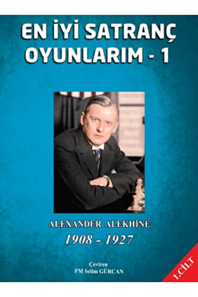Satranç Okulu En İyi Satranç Oyunlarım – 1 (Alexander Alekhine)