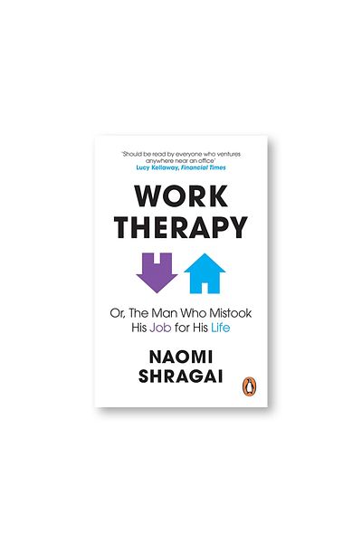 BOOKS Work Therapy: Or The Man Who Mistook His Job for His Life