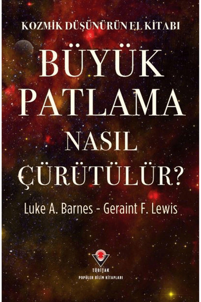 Tübitak Yayınları Kozmik Düşünürün El Kitabı - Büyük Patlama Nasıl Çürütülür?...