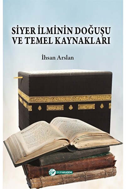 Okur Akademi Siyer Ilminin Doğuşu Ve Temel Kaynakları - Ihsan Arslan 97860506...
