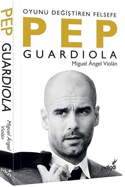 İndigo Kitap Pep Guardiola: Oyunu Değiştiren Felsefe / / Miguel Angel Violan