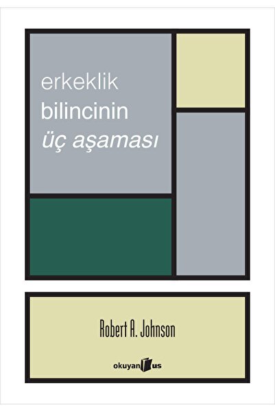 Okuyan Us Yayınevi ERKEKLİK BİLİNCİNİN ÜÇ AŞAMASI ROBERT A. JOHNSON