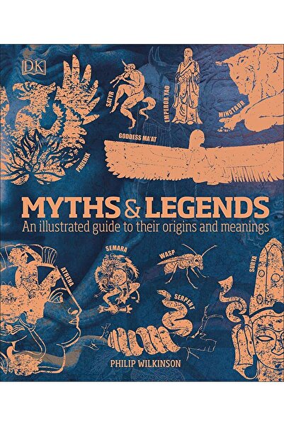 Dorling Kindersley Myths & Legends: An Illustrated Guide To Their Origins And...
