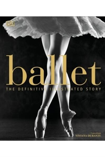Dorling Kindersley Publisher Ballet: Definitive Illustrated Story