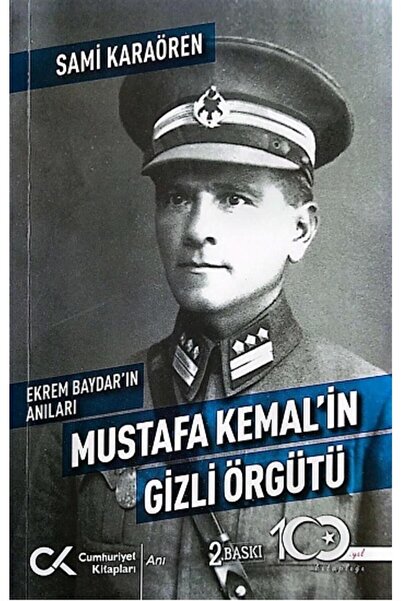 Cumhuriyet Kitapları Ekrem Baydar In Anıları: Mustafa Kemal In Gizli Örgütü