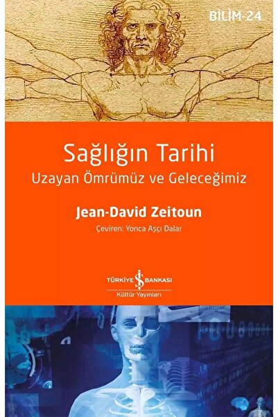 TÜRKİYE İŞ BANKASI KÜLTÜR YAYINLARI Sağlığın Tarihi – Uzayan Ömrümüz Ve Geleceğimiz