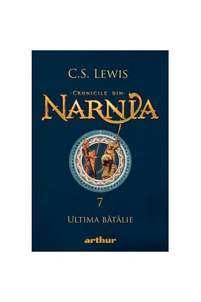 Editura Arthur Cronicile din Narnia 7.Ultima batalie