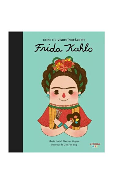 Editura Litera Frida Kahlo. Copii cu visuri indraznete