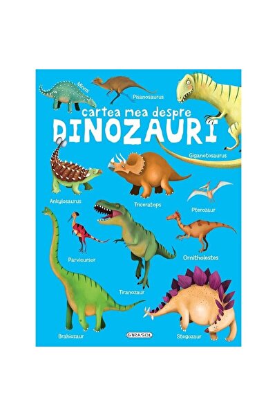 Editura Girasol Cartea mea despre - Dinozauri