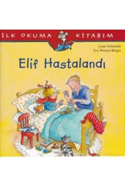 TÜRKİYE İŞ BANKASI KÜLTÜR YAYINLARI İlk Okuma Kitabım - Elif Hastalandı