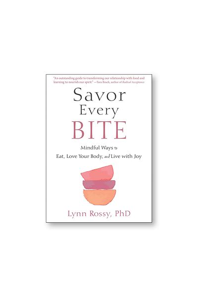 BOOKS Savor Every Bite: Mindful Ways to Eat, Love Your Body, and Live with Joy