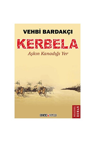 Ozan Yayıncılık Kerbela - Aşkın Kanadığı Yer - Vehbi Bardakçı -