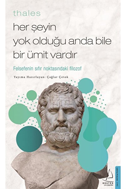 Destek Yayınları Thales / Her Şeyin Yok Olduğu Anda Bile Bir Ümit Vardır
