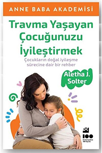 Doğan Kitap Travma Yaşayan Çocuğunuzu İyileştirmek