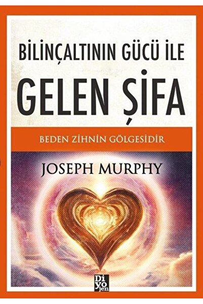 Diyojen Yayıncılık Bilinçaltının Gücü İle Gelen Şifa