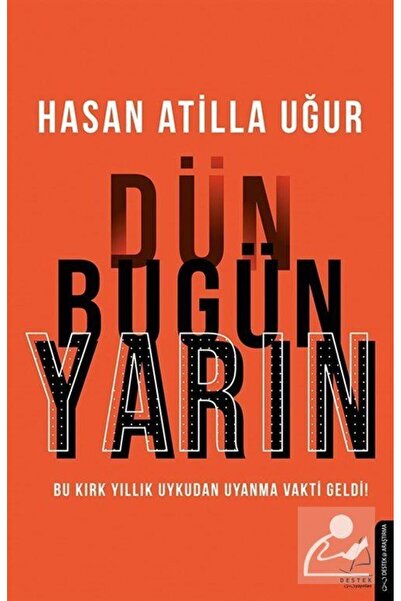 Destek Yayınları Dün Bugün Yarın & Bu Kırk Yıllık Uykudan Uyanma Vakti Geldi!