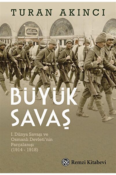 Remzi Kitabevi Büyük Savaş: I. Dünya Savaşı Ve Osmanlı Devleti'nin Parçalanış...