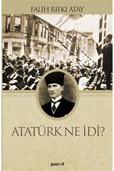 Pozitif Yayınları Atatürk Ne Idi? - Falih Rıfkı Atay