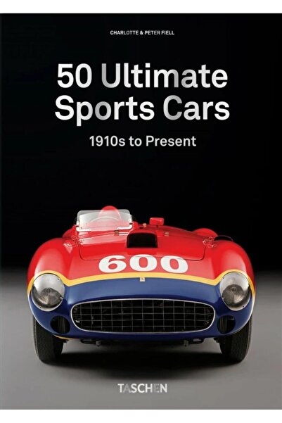 Taschen 40 Ed: 50 Ultimate Sport Cars / Charlotte & Peter Fiel