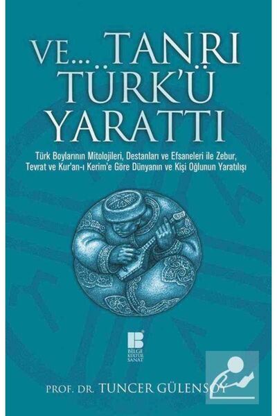 Bilge Kültür Sanat Ve Tanrı Türk'ü Yarattı