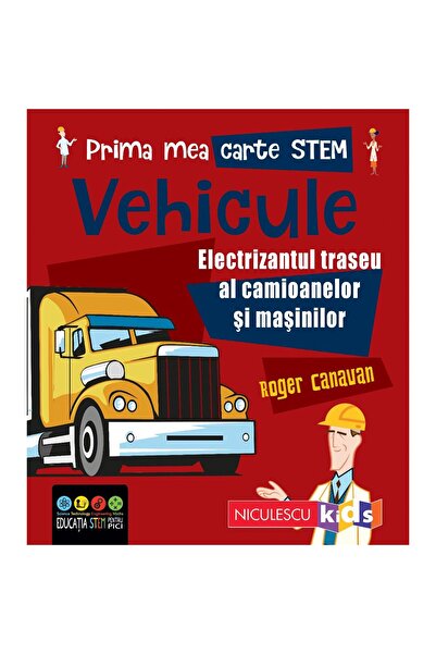 Editura Niculescu Prima mea carte Stem: Vehicule. Electrizantul traseu al cam...