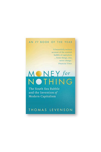 BOOKS Money For Nothing : The South Sea Bubble and the Invention of Modern Capitalism