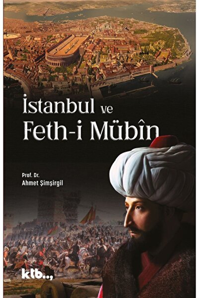 Ktb Yayınları İstanbul ve Feth-i Mübîn - Ahmet Şimşirgil