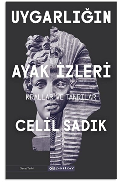 Epsilon Yayınevi Uygarlığın Ayak Izleri - Krallar Ve Tanrılar - Celil Sadık 9786051738123