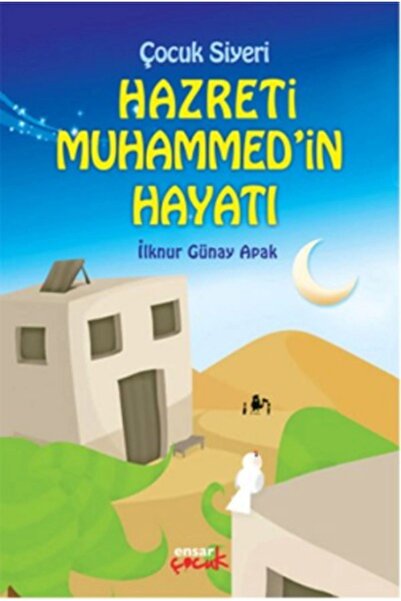 Ensar Neşriyat Çocuklar Için Hz. Muhammed’in Hayatı Ilknur Günay Apak