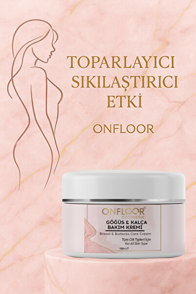ONFLOOR COSMETİC Göğüs Ve Kalça Bakım Kremi 100 ml – Toparlayıcı Ve Sıkılaştı...