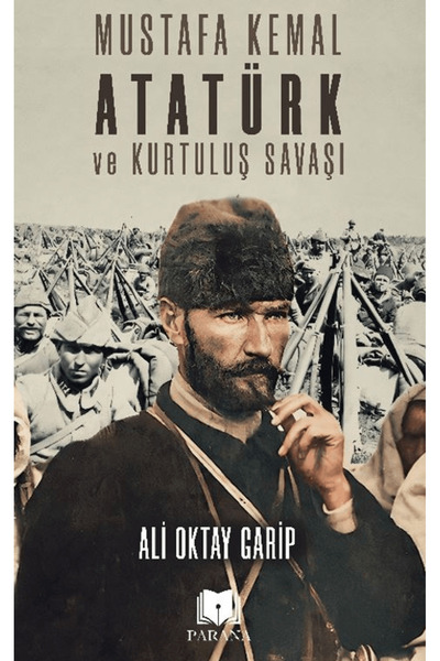 Parana Yayınları Mustafa Kemal Atatürk ve Kurtuluş Savaşı / Ali Oktay Garip /...