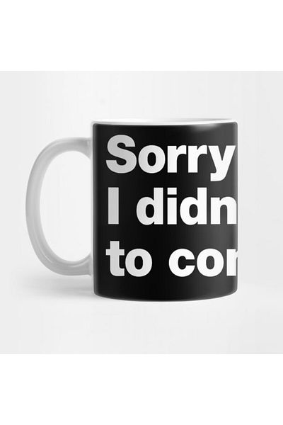 Pixxa Sorry I'M Late. I Didn'T Want to Come. Mug Cup