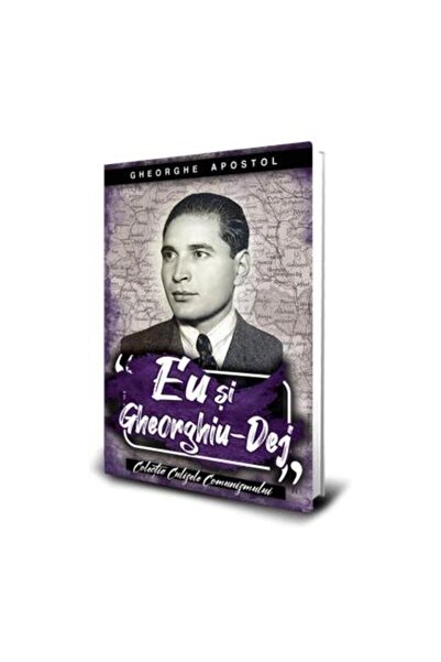 Editura Paul Editions Eu Si Gheorghiu-dej, Gheorghe Apostol