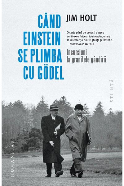 Editura Humanitas When Einstein Walked with Godel. Forays into the Gr