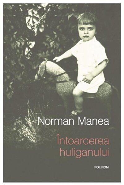 Editura Polirom Intoarcerea Huliganului (EDITIE NOUA), Norman Mane