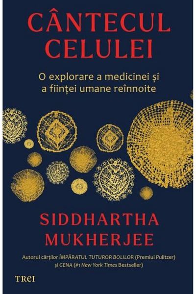 Editura Trei The Song of the Cell. An Exploration of Medicine and Being.