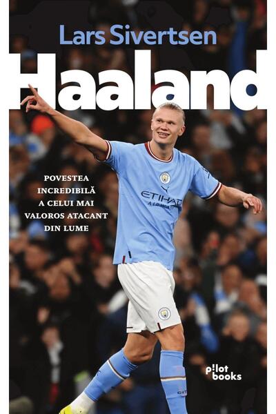 Editura Pilot Books Haaland. Povestea Incredibila A Celui Mai Valoros