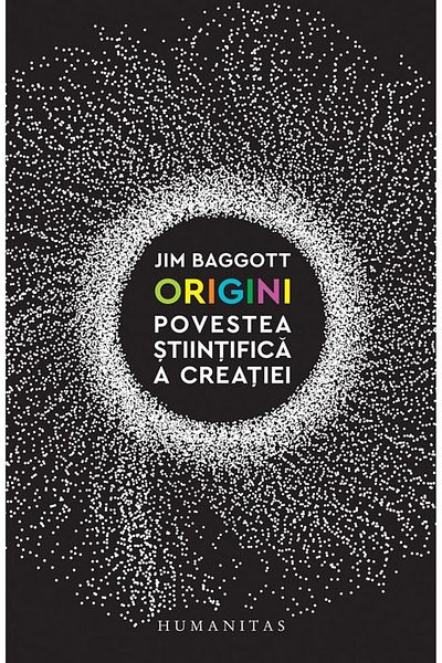 Editura Humanitas Origins. The Scientific Story of Creation, Jim Bagg