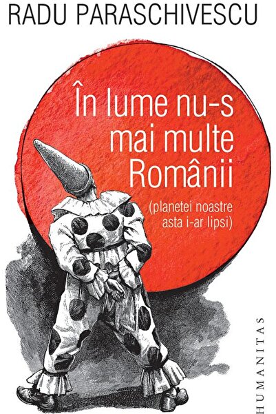 Editura Humanitas In Lume Nu-s Mai Multe Romanii (planetei Noastre A
