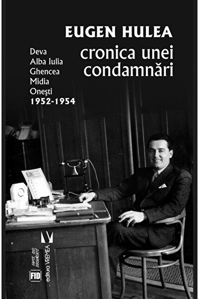Editura Vremea Cronica Unei Condamnari, Eugen Hulea